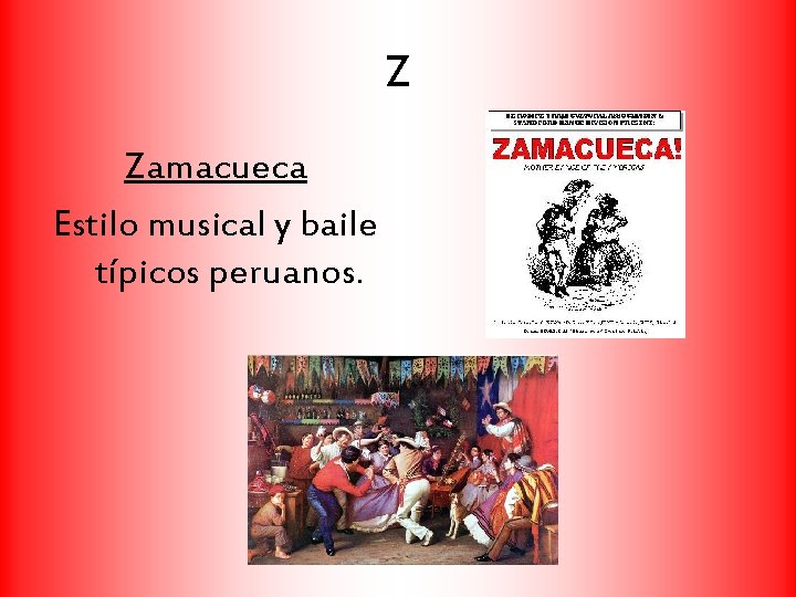 Z Zamacueca Estilo musical y baile típicos peruanos. 