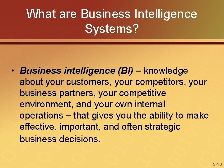What are Business Intelligence Systems? • Business intelligence (BI) – knowledge about your customers,
