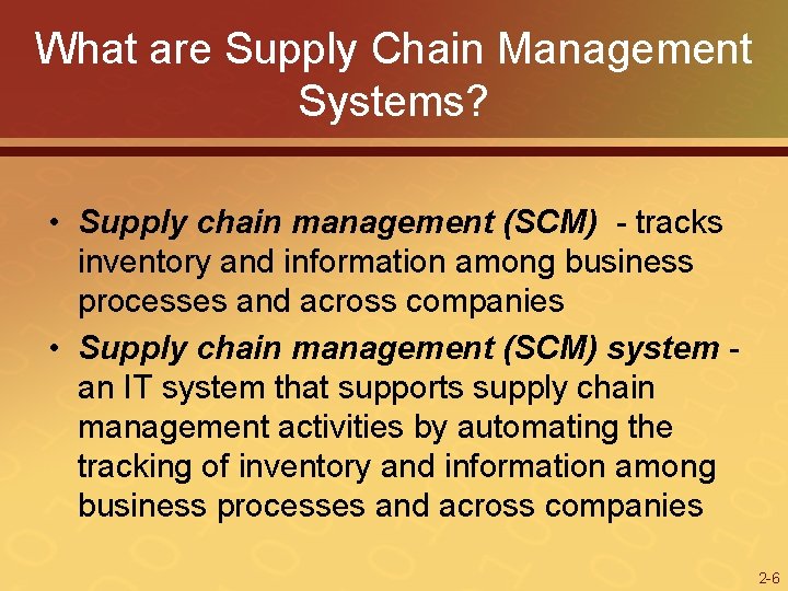 What are Supply Chain Management Systems? • Supply chain management (SCM) - tracks inventory