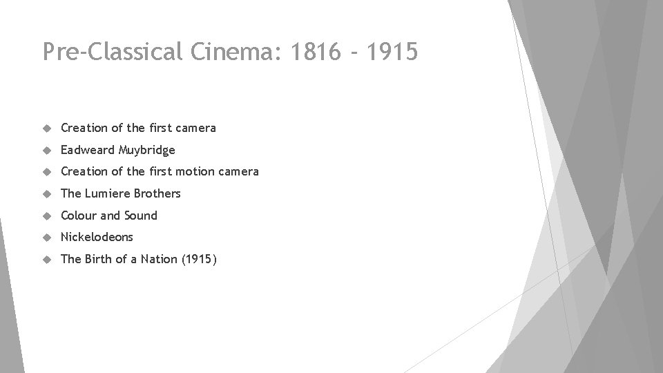 Pre-Classical Cinema: 1816 - 1915 Creation of the first camera Eadweard Muybridge Creation of