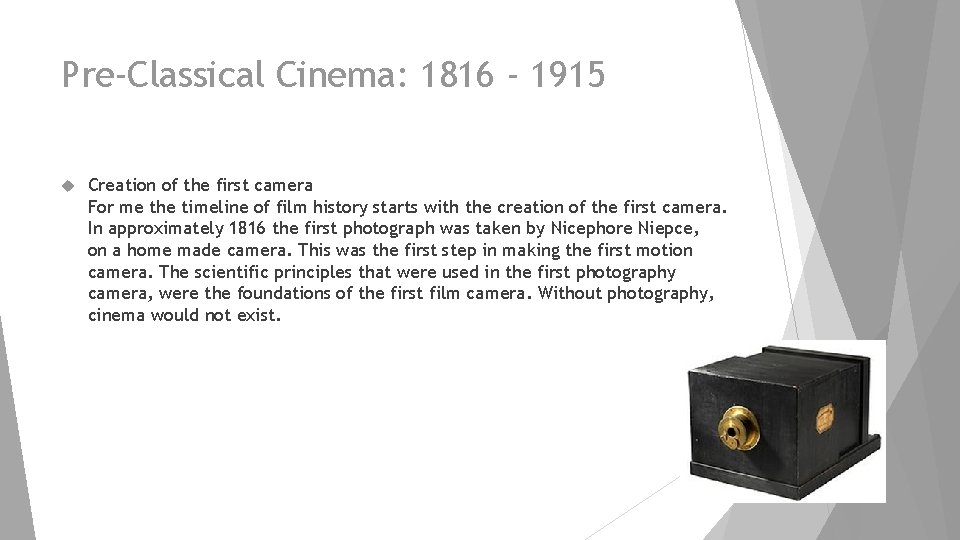 Pre-Classical Cinema: 1816 - 1915 Creation of the first camera For me the timeline