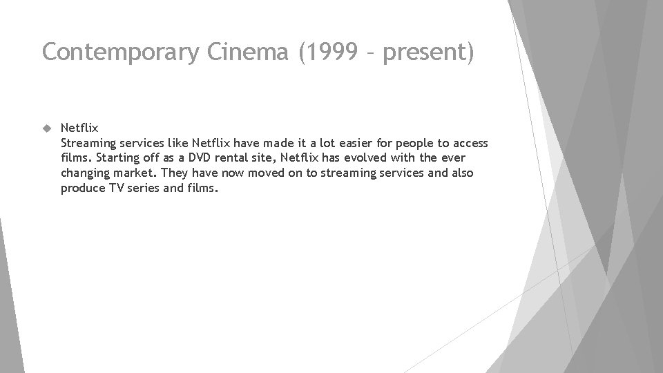 Contemporary Cinema (1999 – present) Netflix Streaming services like Netflix have made it a