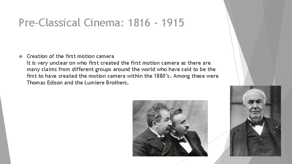 Pre-Classical Cinema: 1816 - 1915 Creation of the first motion camera It is very