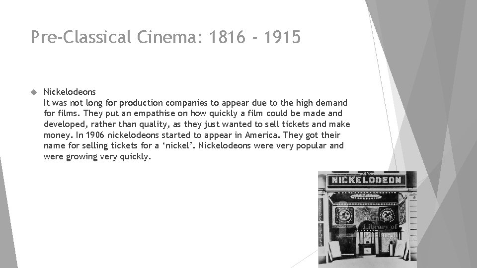 Pre-Classical Cinema: 1816 - 1915 Nickelodeons It was not long for production companies to