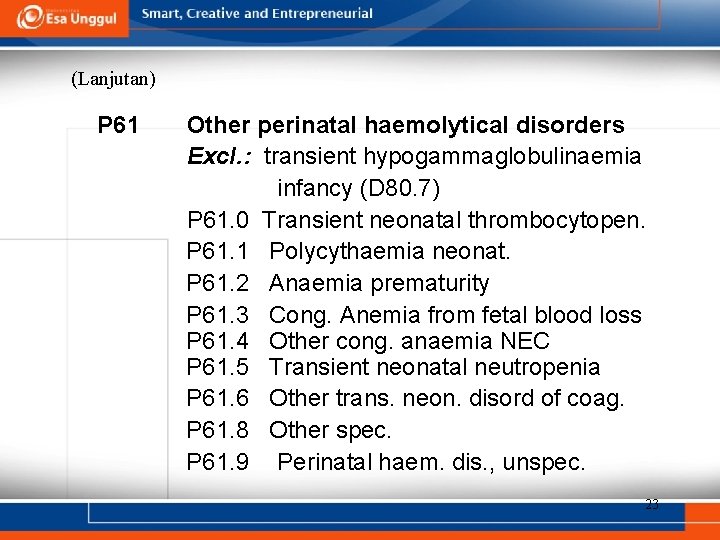 (Lanjutan) P 61 Other perinatal haemolytical disorders Excl. : transient hypogammaglobulinaemia infancy (D 80.