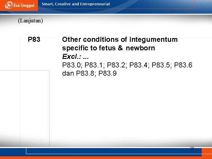 (Lanjutan) P 83 Other conditions of integumentum specific to fetus & newborn Excl. :