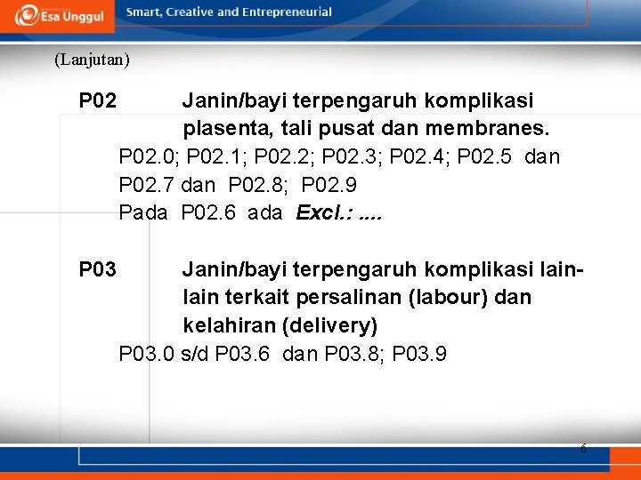 (Lanjutan) P 02 Janin/bayi terpengaruh komplikasi plasenta, tali pusat dan membranes. P 02. 0;