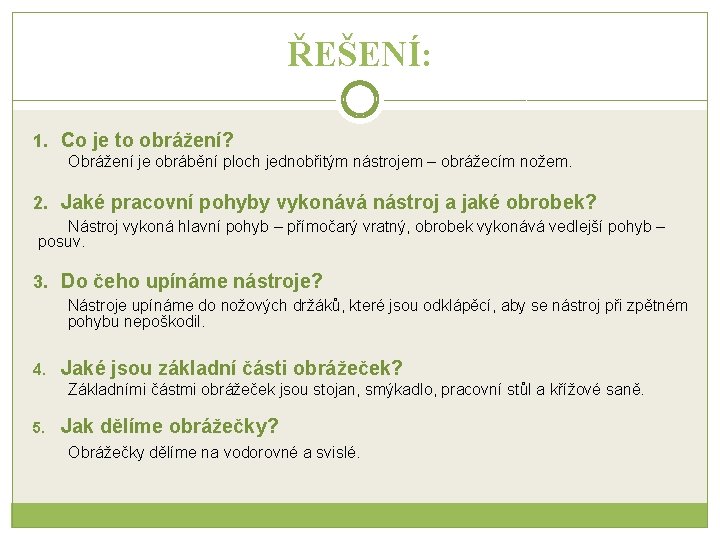 ŘEŠENÍ: 1. Co je to obrážení? Obrážení je obrábění ploch jednobřitým nástrojem – obrážecím