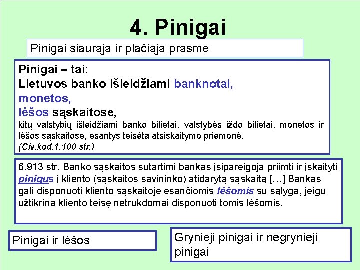 4. Pinigai siaurąja ir plačiąja prasme Pinigai – tai: Lietuvos banko išleidžiami banknotai, monetos,