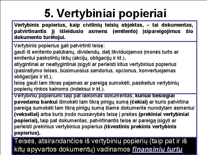 5. Vertybiniai popieriai Vertybinis popierius, kaip civilinių teisių objektas, – tai dokumentas, patvirtinantis jį