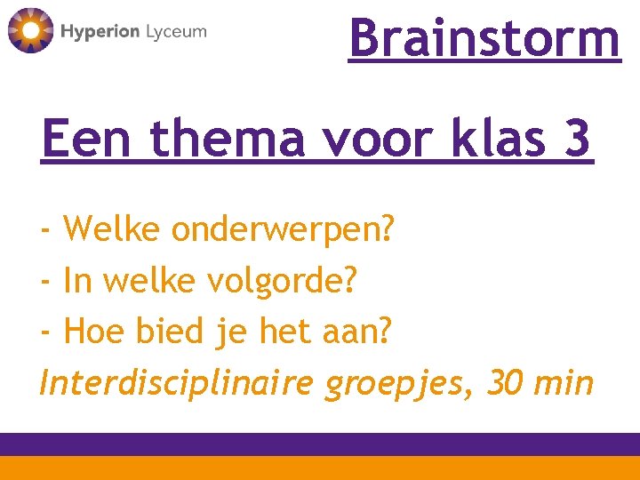 Brainstorm Een thema voor klas 3 - Welke onderwerpen? - In welke volgorde? -