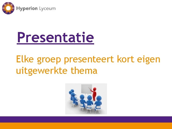Presentatie Elke groep presenteert kort eigen uitgewerkte thema 