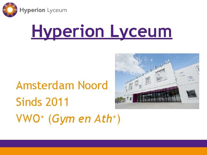Hyperion Lyceum Amsterdam Noord Sinds 2011 VWO+ (Gym en Ath+) 