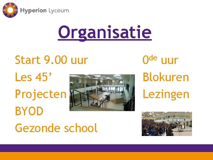 Organisatie Start 9. 00 uur Les 45’ Projecten BYOD Gezonde school 0 de uur