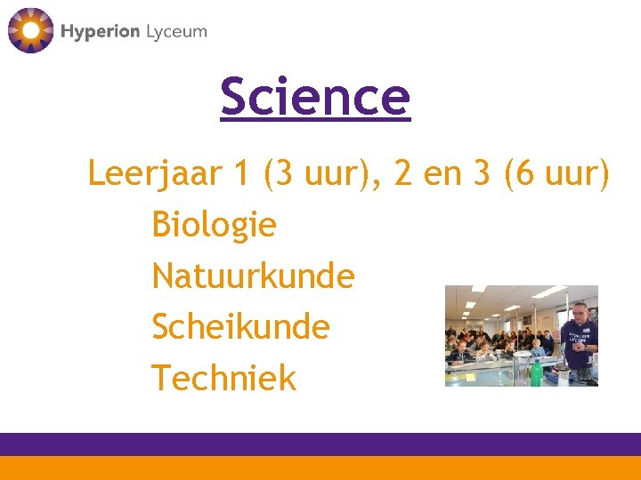 Science Leerjaar 1 (3 uur), 2 en 3 (6 uur) Biologie Natuurkunde Scheikunde Techniek