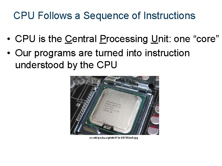 CPU Follows a Sequence of Instructions • CPU is the Central Processing Unit: one CPU Follows a Sequence of Instructions • CPU is the Central Processing Unit: one