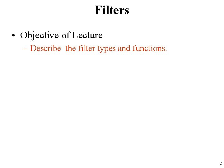Filters • Objective of Lecture – Describe the filter types and functions. 2 