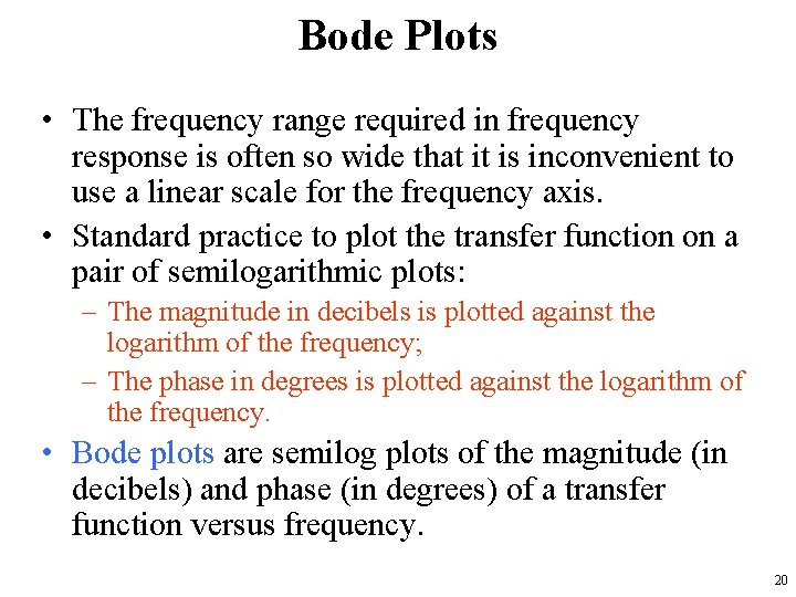 Bode Plots • The frequency range required in frequency response is often so wide