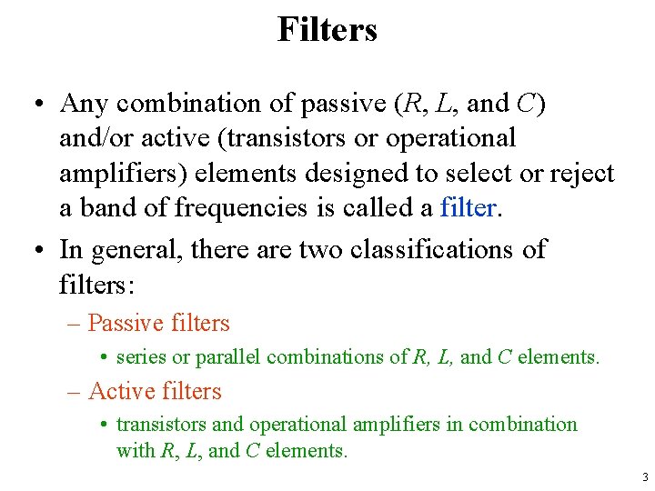 Filters • Any combination of passive (R, L, and C) and/or active (transistors or