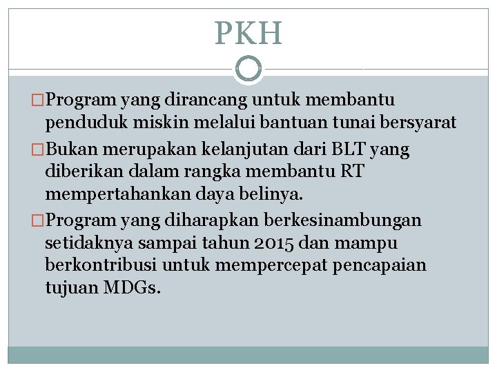 PKH �Program yang dirancang untuk membantu penduduk miskin melalui bantuan tunai bersyarat �Bukan merupakan