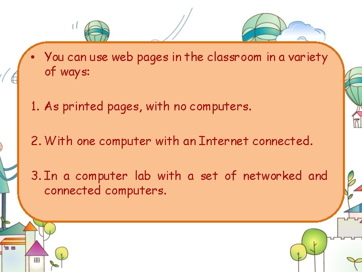  • You can use web pages in the classroom in a variety of
