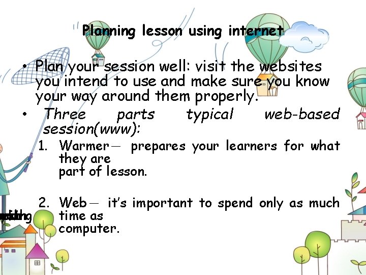 Planning lesson using internet • Plan your session well: visit the websites you intend