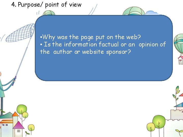 4. Purpose/ point of view • Why was the page put on the web?