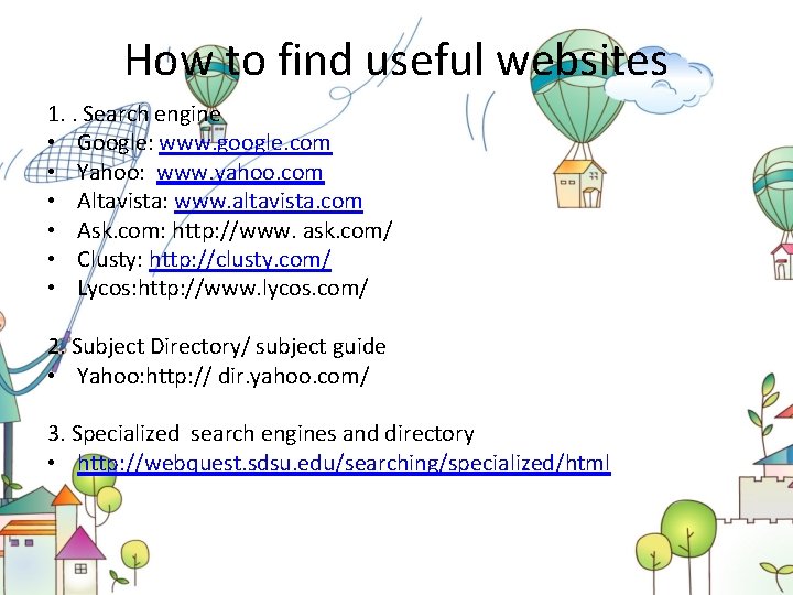 How to find useful websites 1. . Search engine • Google: www. google. com