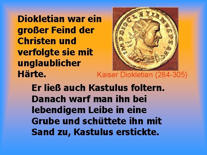 Diokletian war ein großer Feind der Christen und verfolgte sie mit unglaublicher Kaiser Diokletian