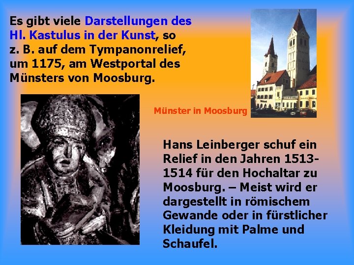 Es gibt viele Darstellungen des Hl. Kastulus in der Kunst, so z. B. auf