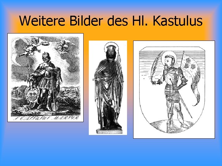 Weitere Bilder des Hl. Kastulus 