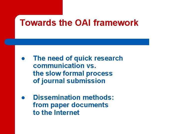 Towards the OAI framework l The need of quick research communication vs. the slow Towards the OAI framework l The need of quick research communication vs. the slow