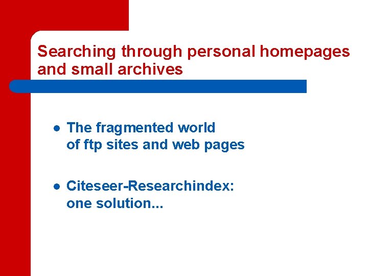 Searching through personal homepages and small archives l The fragmented world of ftp sites Searching through personal homepages and small archives l The fragmented world of ftp sites