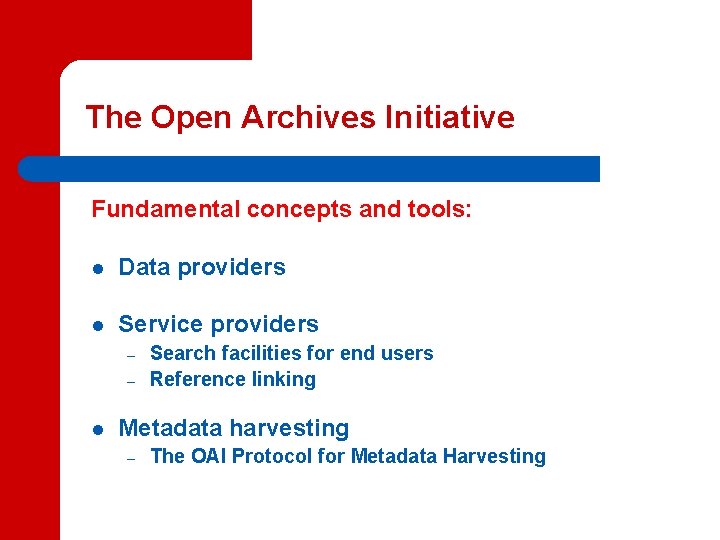The Open Archives Initiative Fundamental concepts and tools: l Data providers l Service providers
