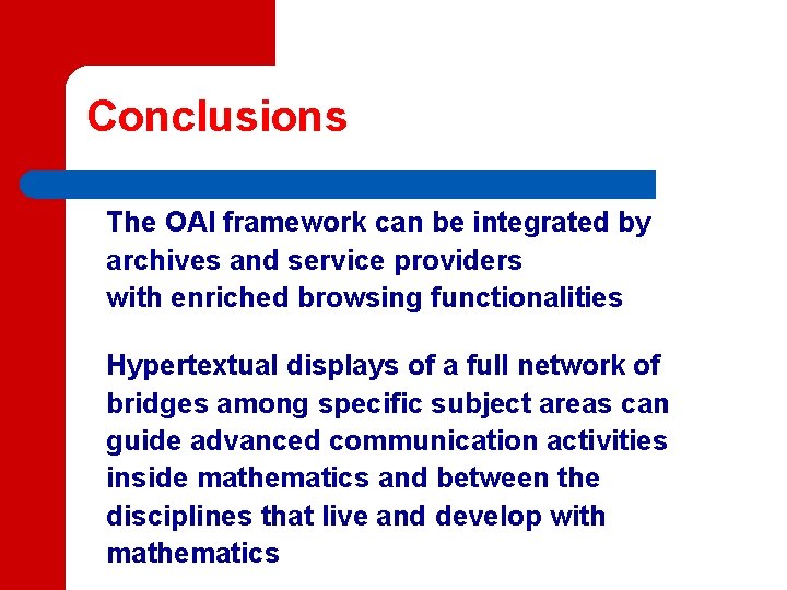 Conclusions The OAI framework can be integrated by archives and service providers with enriched Conclusions The OAI framework can be integrated by archives and service providers with enriched