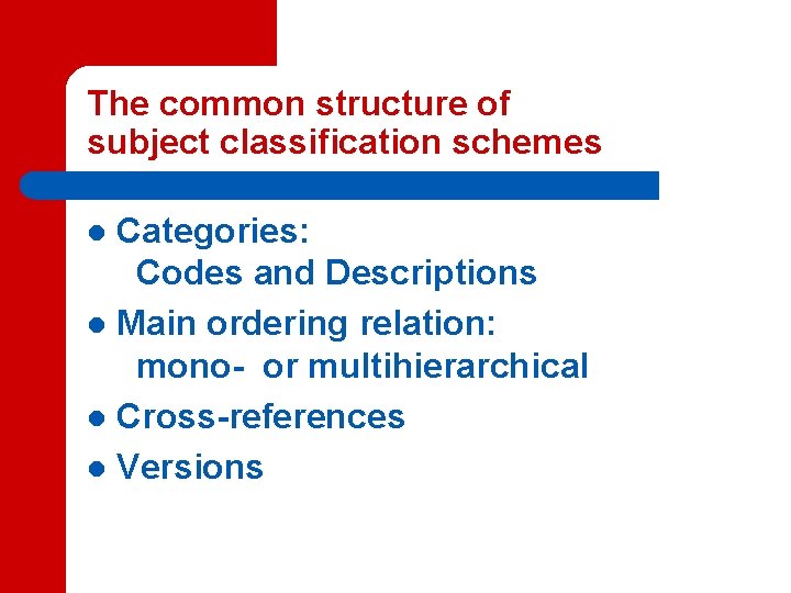 The common structure of subject classification schemes Categories: Codes and Descriptions l Main ordering