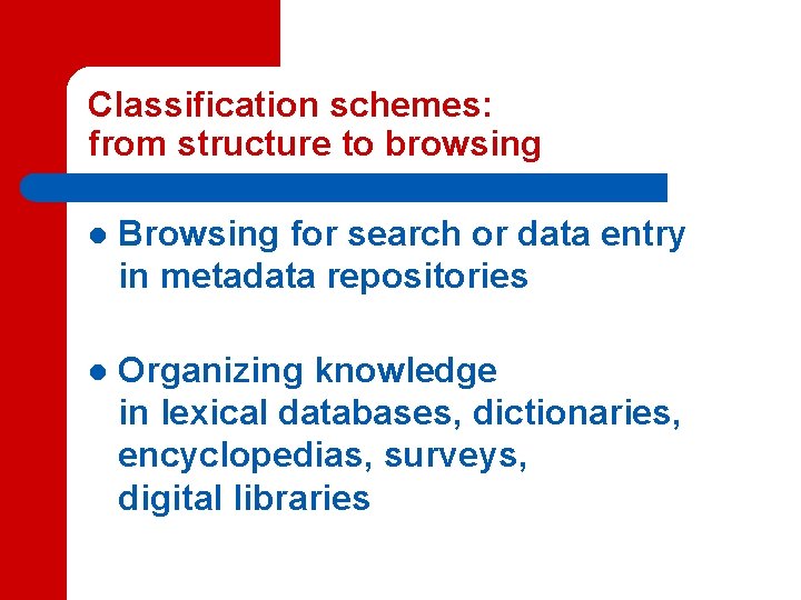Classification schemes: from structure to browsing l Browsing for search or data entry in