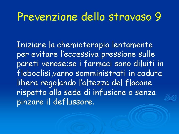 Prevenzione dello stravaso 9 Iniziare la chemioterapia lentamente per evitare l’eccessiva pressione sulle pareti