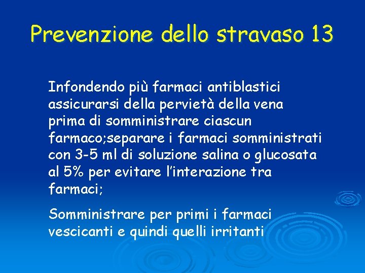 Prevenzione dello stravaso 13 Infondendo più farmaci antiblastici assicurarsi della pervietà della vena prima