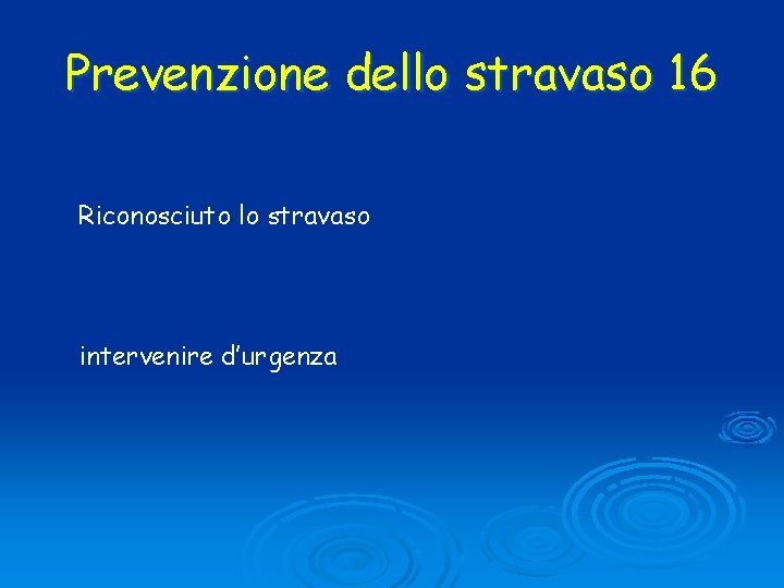 Prevenzione dello stravaso 16 Riconosciuto lo stravaso intervenire d’urgenza 