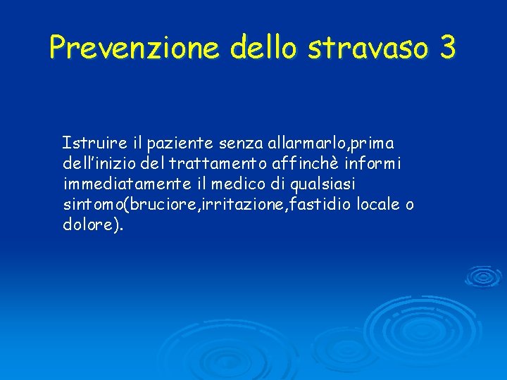 Prevenzione dello stravaso 3 Istruire il paziente senza allarmarlo, prima dell’inizio del trattamento affinchè