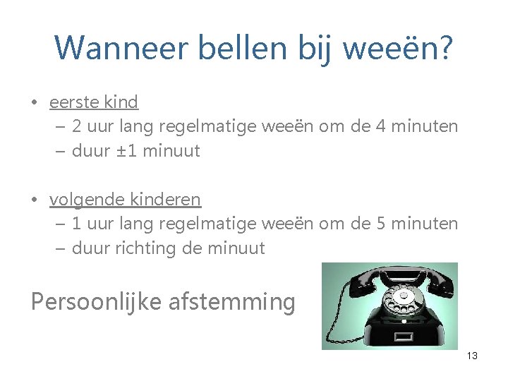 Wanneer bellen bij weeën? • eerste kind – 2 uur lang regelmatige weeën om