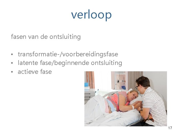 verloop fasen van de ontsluiting • transformatie-/voorbereidingsfase • latente fase/beginnende ontsluiting • actieve fase