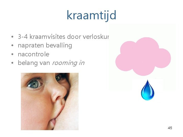 kraamtijd • • 3 -4 kraamvisites door verloskundige napraten bevalling nacontrole belang van rooming