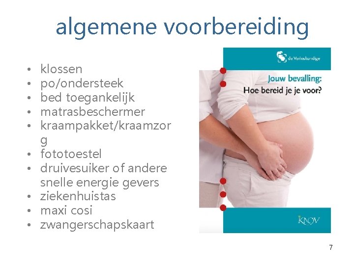 algemene voorbereiding • • • klossen po/ondersteek bed toegankelijk matrasbeschermer kraampakket/kraamzor g fototoestel druivesuiker