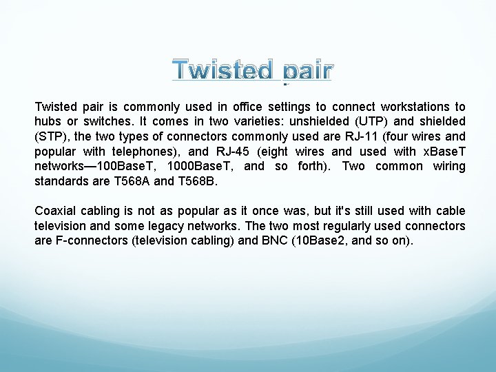 Twisted pair is commonly used in office settings to connect workstations to hubs or