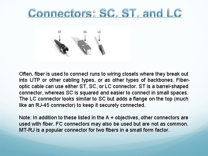 Connectors: SC, ST, and LC Often, fiber is used to connect runs to wiring
