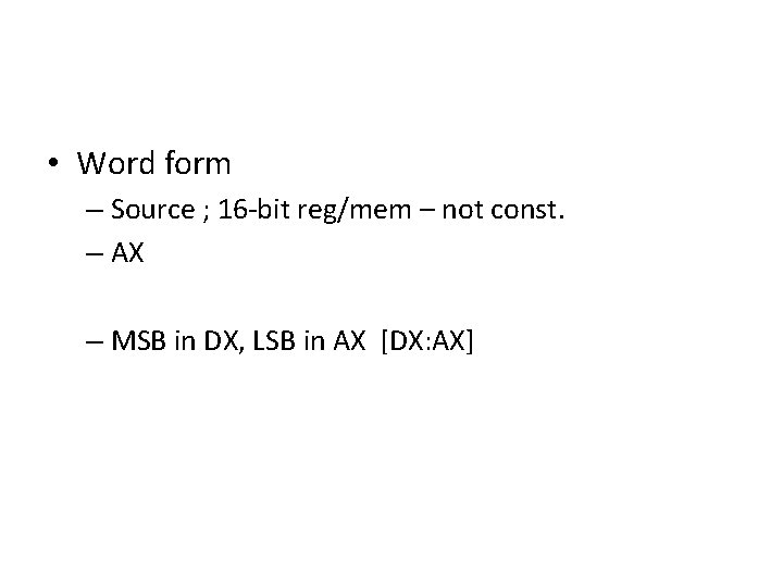  • Word form – Source ; 16 -bit reg/mem – not const. –