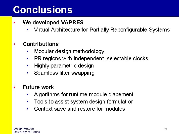 Conclusions • We developed VAPRES • Virtual Architecture for Partially Reconfigurable Systems • Contributions