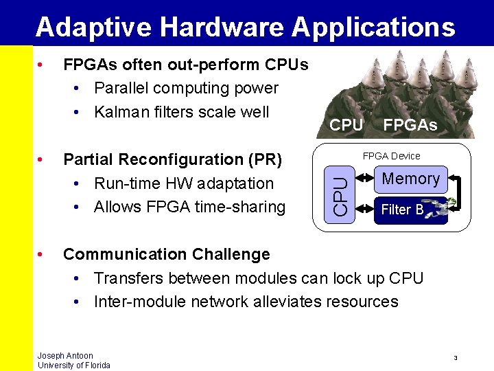 Adaptive Hardware Applications • • FPGAs often out-perform CPUs • Parallel computing power •